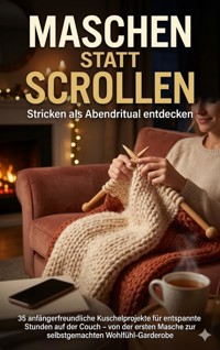Maschen statt Scrollen: Stricken als Abendritual entdecken - Michael Freund - ebook