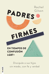 Padres firmes en tiempos de confusión LGBT+ - Rachel Gilson - ebook