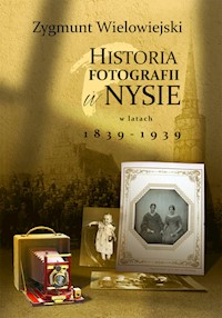 Historia fotografii w Nysie w latach 1839-1939 - Wielowiejski Zygmunt - książka