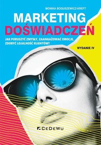 Marketing doświadczeń. Jak poruszyć zmysły, zaangażować emocje, zdobyć lojalność klientów?  - Monika Boguszewicz-Kreft - książka