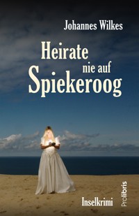 Heirate nie auf Spiekeroog - Johannes Wilkes - ebook