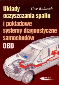 Układy oczyszczania spalin i pokładowe systemy diagnostyczne samochodów - Uwe Rokosch - książka