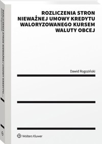 Rozliczenia stron nieważnej umowy kredytu waloryzowanego kursem waluty obcej - Rogoziński Dawid - książka