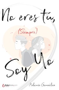 No eres tú (siempre) soy yo - Melanie González - ebook