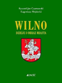 Wilno Dzieje i obraz miasta - Czarnowski Ryszard Jan, Wojdecki Eugeniusz - książka