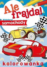 Ale frajda! Wykoloruj samochody - zbiorowa praca - książka