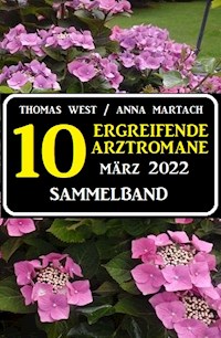 10 zu Herzen gehende Arztromane März 2022 - Thomas West - ebook