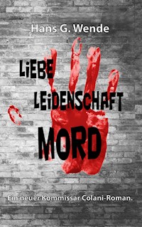 Liebe, Leidenschaft, Mord - Hans G. Wende - ebook