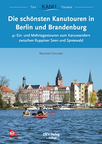 Die schönsten Kanutouren in Berlin und Brandenburg - Manfred Schröder - ebook