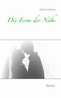 Die Ferne der Nähe - Erik H.J. Heeren - ebook