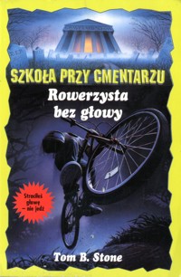 Szkoła przy cmentarzu. Rowerzysta bez głowy - Tom B. Stone - ebook