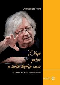 Długa podróż w bardzo krótkim czasie. Biografia Andrzeja Bukowińskiego - Aleksandra Pluta - ebook