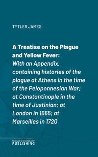 A Treatise on the Plague and Yellow Fever - James Tytler - ebook