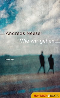 Wie wir gehen - Andreas Neeser - ebook
