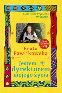 Kurs pozytywnego myślenia. Jestem dyrektorem mojego życia - Beata Pawlikowska - książka