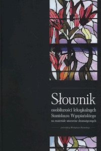 Słownik osobliwości leksykalnych Stanisława Wyspiańskiego na materiale utworów dramatycznych - - książka