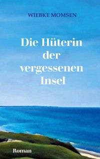 Die Hüterin der vergessenen Insel - Wiebke Momsen - ebook