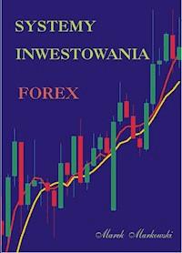 Systemy Inwestowania Forex - Marek Markowski - ebook