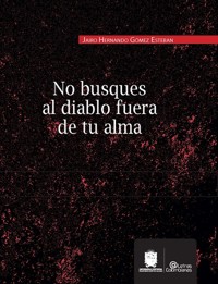 No busques al diablo fuera de tu alma - Jairo Hernando Gómez Esteban - ebook