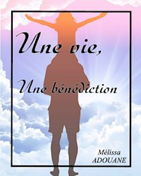 Une vie, une bénédiction - Mélissa Adouane - ebook