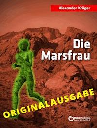 Die Marsfrau – Originalausgabe - Alexander Kröger - ebook