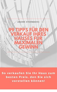 99 Tipps für den Verkauf Ihres Hauses für maximalen Gewinn - Andre Sternberg - ebook
