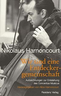Wir sind eine Entdeckergemeinschaft - Nikolaus Harnoncourt - ebook
