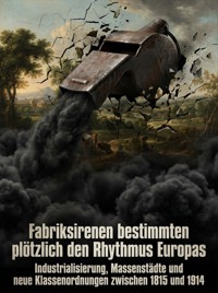 Fabriksirenen bestimmten plötzlich den Rhythmus Europas - Patrick Seidel - ebook
