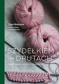 Szydełkiem i na drutach Kreatywnie, łatwo i z czułością - Woźnicka Olga - książka