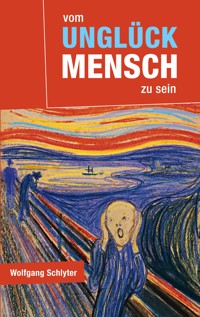 Vom Unglück Mensch zu sein - Wolfgang Schlyter - ebook