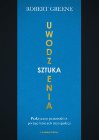Sztuka uwodzenia. Praktyczny przewodnik po tajemnicach manipulacji - Robert Greene - ebook + książka