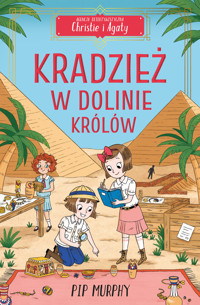 Agencja detektywistyczna Christie i Agaty. Tom 3. Kradzież w Dolinie Królów - Murphy Pip - ebook