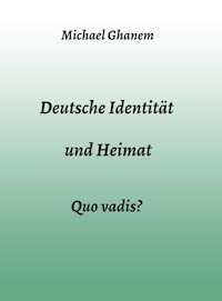 Deutsche Identität und Heimat - Michael Ghanem - ebook