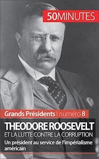 Theodore Roosevelt et la lutte contre la corruption - Jérémy Rocteur - ebook