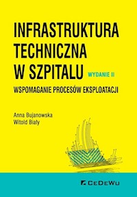 Infrastruktura techniczna w szpitalu. Wspomaganie procesów eksploatacji - Bujanowska Anna, Biały Witold - książka