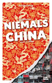 Was Sie dachten, NIEMALS über CHINA wissen zu wollen - Martina Bölck - ebook