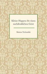 Kleine Happen für einen nachdenklichen Geist - Marion Tschmelak - ebook