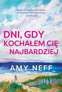 Dni, gdy kochałem cię najbardziej - Neff Amy - ebook + książka
