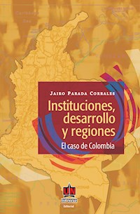 Instituciones, desarrollo y regiones. El caso de Colombia - Jairo Parada Corrales - ebook