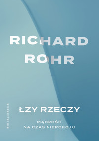 Łzy rzeczy. Mądrość na czas niepokoju - Rohr Richard - ebook + książka