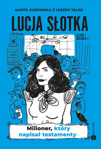 Lucja Słotka. Milioner, który napisał testamenty - Marta Guzowska, Leszek Talko - ebook