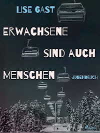 Erwachsene sind auch Menschen - lise  gast  - ebook