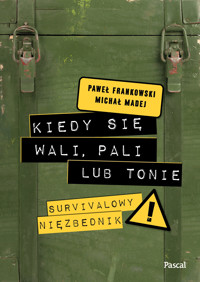 Kiedy się wali, pali lub tonie. Survivalowy niezbędnik - Paweł Frankowski, Michał Madej - ebook + książka