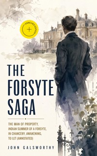 The Forsyte Saga: The Man of Property, Indian Summer of a Forsyte, In Chancery, Awakening, To Let (Annotated) - John Galsworthy - ebook