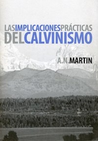 Las implicaciones prácticas del calvinismo - A. N. Martin - ebook