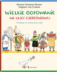Wielkie gotowanie na ulicy Czereśniowej. Przepisy na cztery pory roku - Dagmar von Cramm - książka