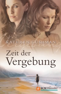 Zeit der Vergebung - Kathryn Cushman - ebook
