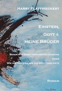 Einstein, Gott und meine Brüder - Harry Flatt-Heckert - ebook