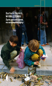 W oblężeniu. Życie pod ostrzałem na sarajewskiej ulicy - Barbara Demick - ebook + książka