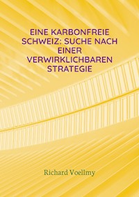 Eine karbonfreie Schweiz: Suche nach einer verwirklichbaren Strategie - Richard Voellmy - ebook